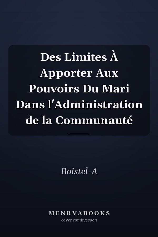Des Limites À Apporter Aux Pouvoirs Du Mari Dans l'Administration de la Communauté