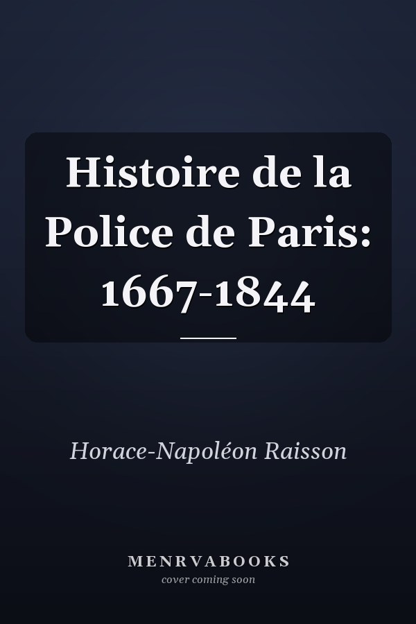 Histoire de la Police de Paris: 1667-1844