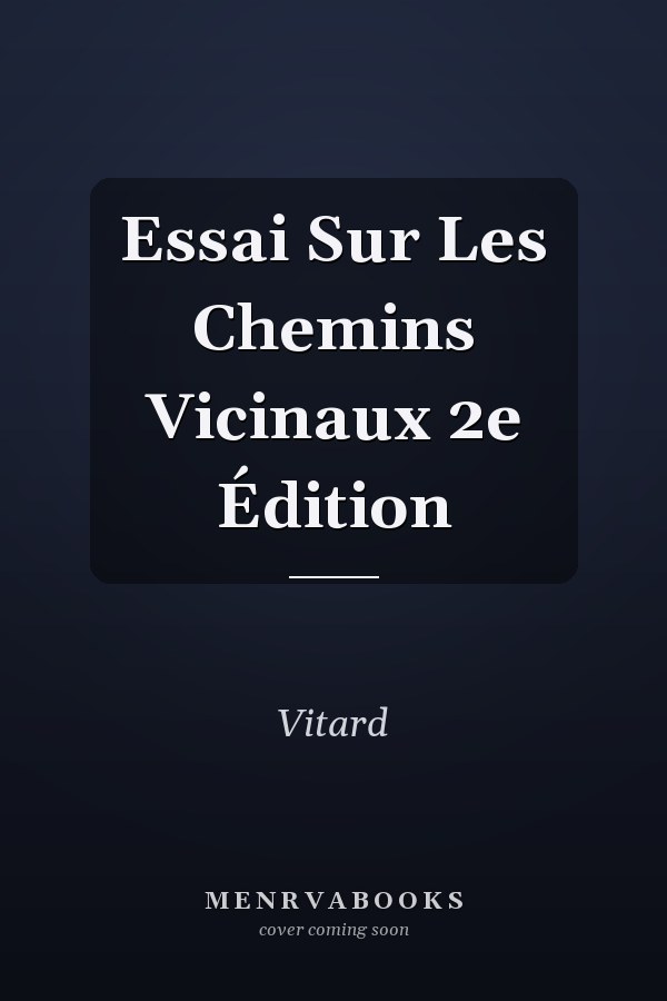 Essai Sur Les Chemins Vicinaux 2e Édition