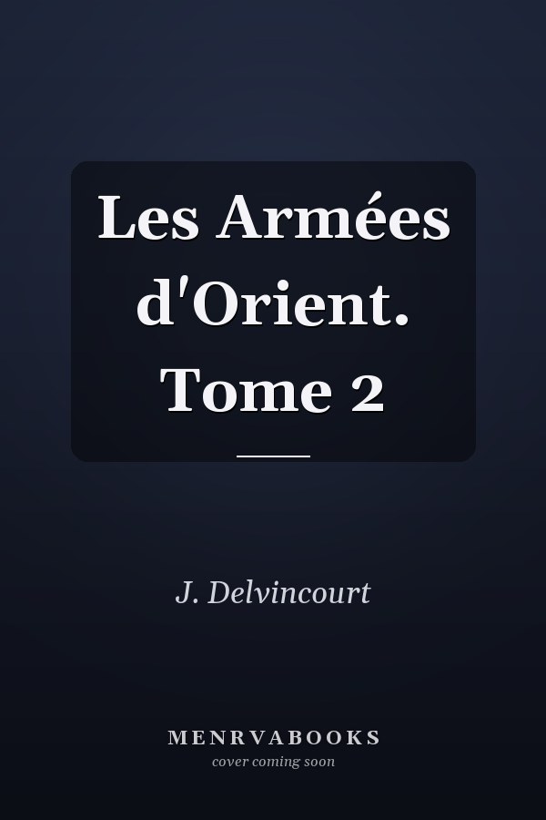 Les Armées d'Orient. Tome 2