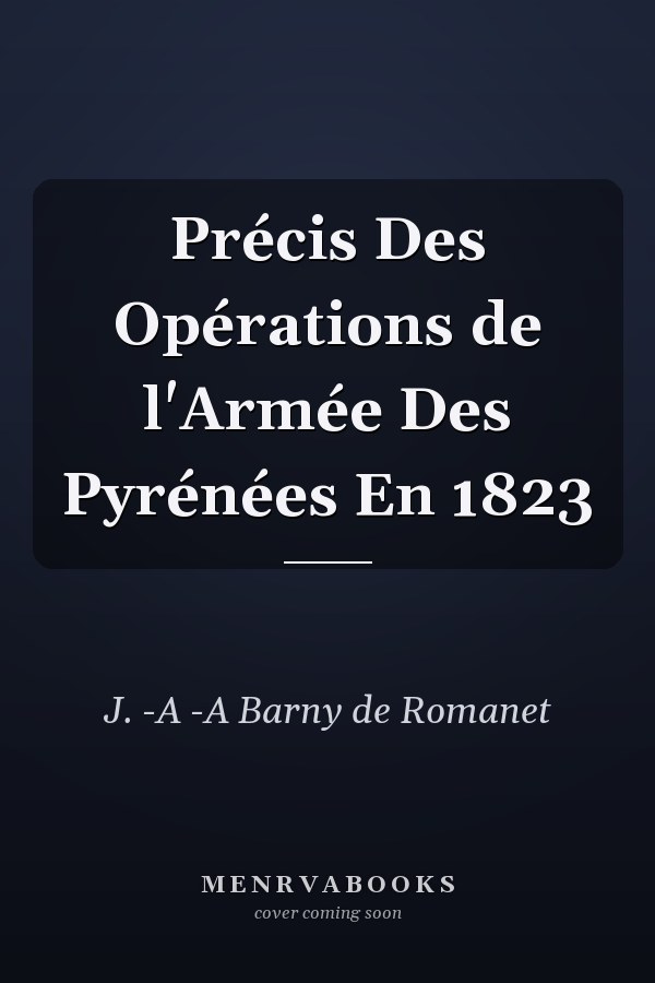 Précis Des Opérations de l'Armée Des Pyrénées En 1823