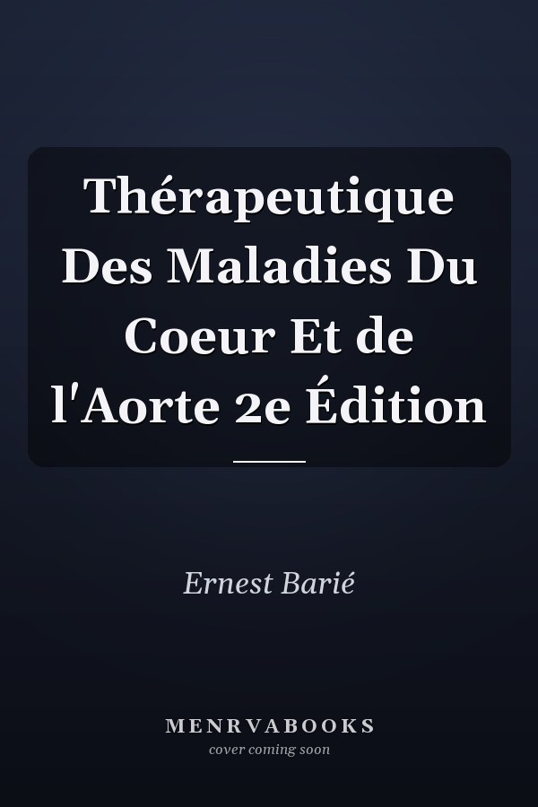 Thérapeutique Des Maladies Du Coeur Et de l'Aorte 2e Édition