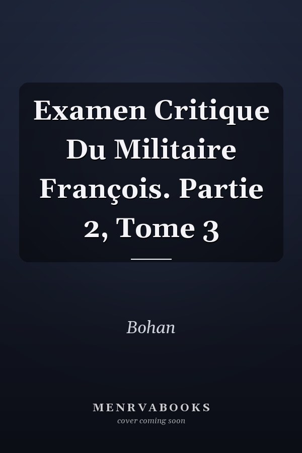 Examen Critique Du Militaire François. Partie 2, Tome 3