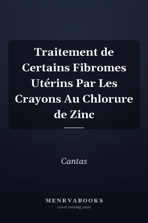 Traitement de Certains Fibromes Utérins Par Les Crayons Au Chlorure de Zinc