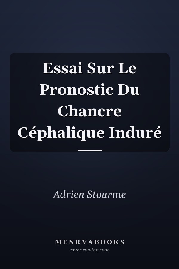 Essai Sur Le Pronostic Du Chancre Céphalique Induré