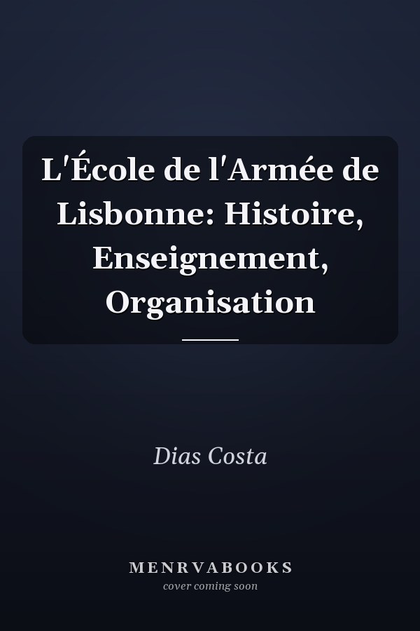 L'École de l'Armée de Lisbonne: Histoire, Enseignement, Organisation