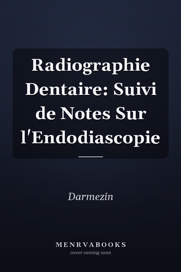 Radiographie Dentaire: Suivi de Notes Sur l'Endodiascopie