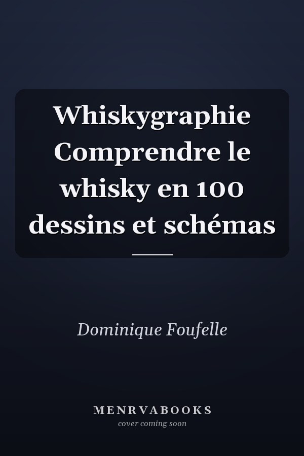 Whiskygraphie Comprendre le whisky en 100 dessins et schémas