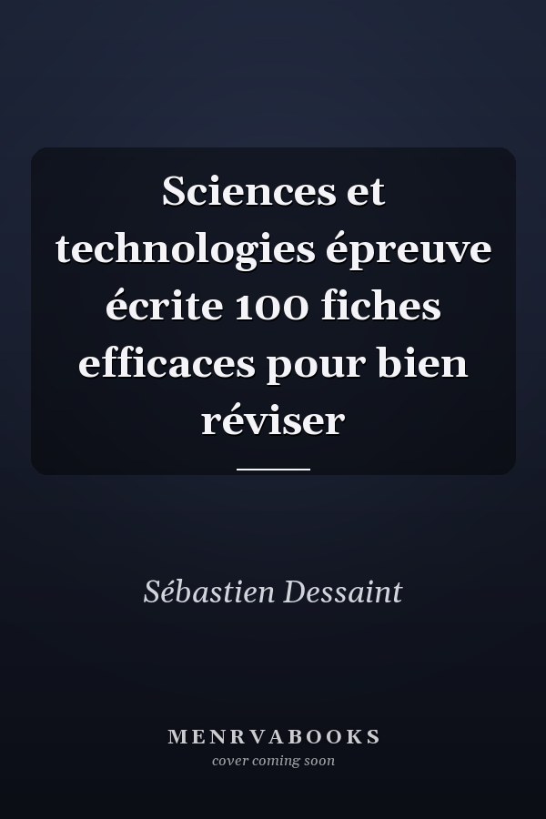 Sciences et technologies épreuve écrite 100 fiches efficaces pour bien réviser