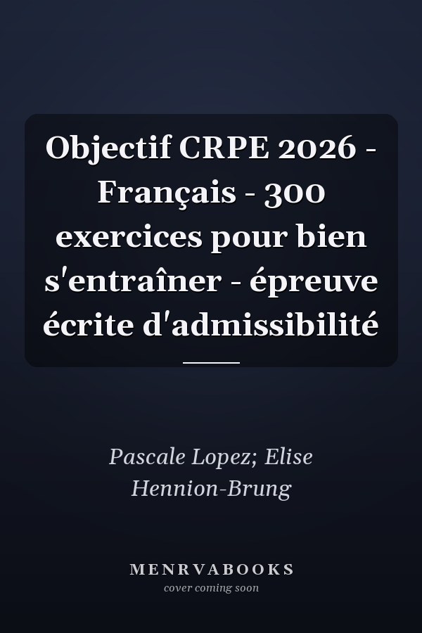 Objectif CRPE 2026 - Français - 300 exercices pour bien s'entraîner - épreuve écrite d'admissibilité