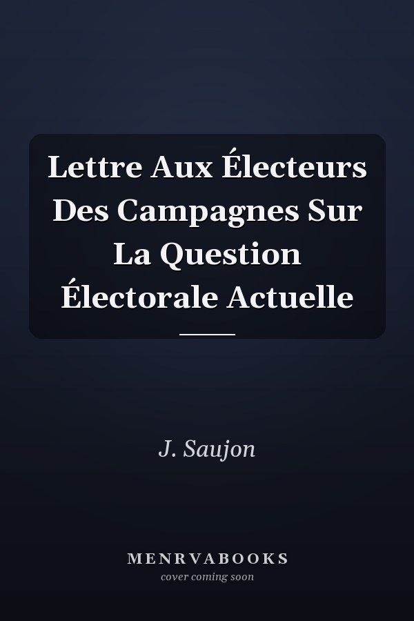 Lettre Aux Électeurs Des Campagnes Sur La Question Électorale Actuelle