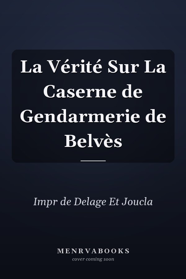 La Vérité Sur La Caserne de Gendarmerie de Belvès