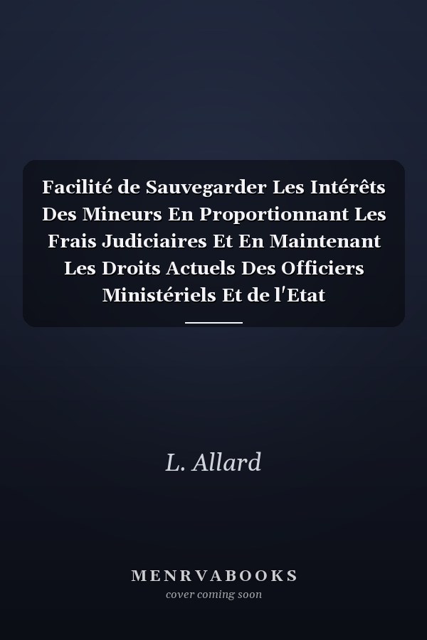 Facilité de Sauvegarder Les Intérêts Des Mineurs En Proportionnant Les Frais Judiciaires Et En Maintenant Les Droits Actuels Des Officiers Ministériels Et de l'Etat