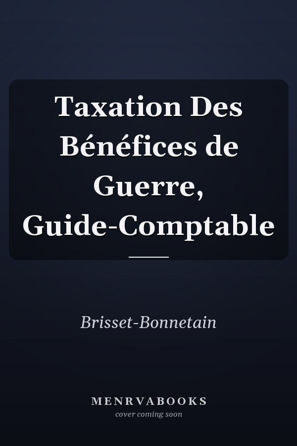 Taxation Des Bénéfices de Guerre, Guide-Comptable
