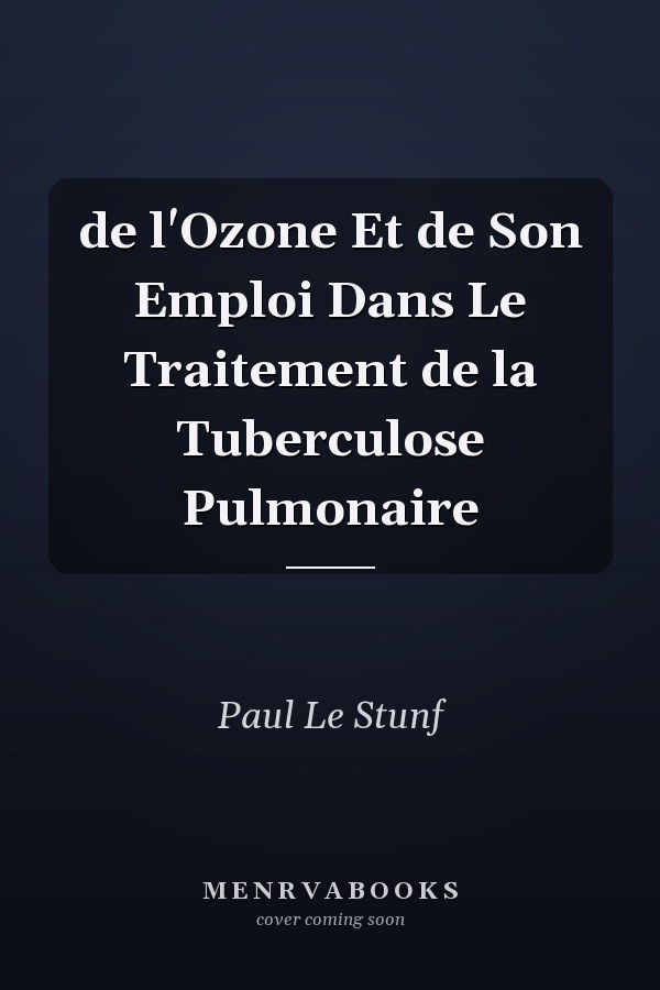 de l'Ozone Et de Son Emploi Dans Le Traitement de la Tuberculose Pulmonaire