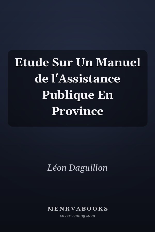 Etude Sur Un Manuel de l'Assistance Publique En Province