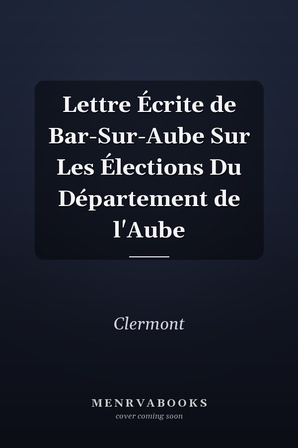 Lettre Écrite de Bar-Sur-Aube Sur Les Élections Du Département de l'Aube