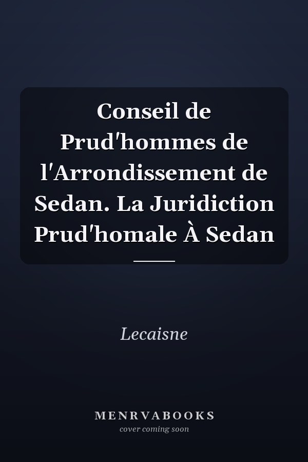Conseil de Prud'hommes de l'Arrondissement de Sedan. La Juridiction Prud'homale À Sedan