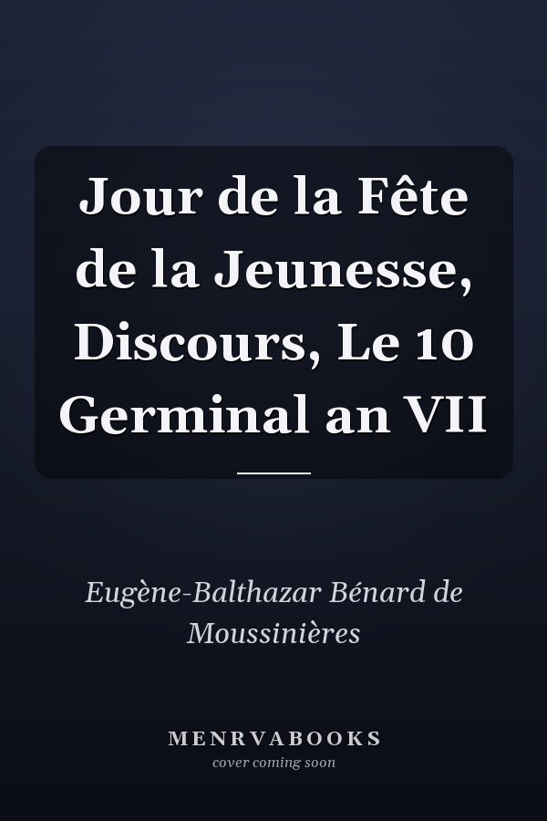 Jour de la Fête de la Jeunesse, Discours, Le 10 Germinal an VII