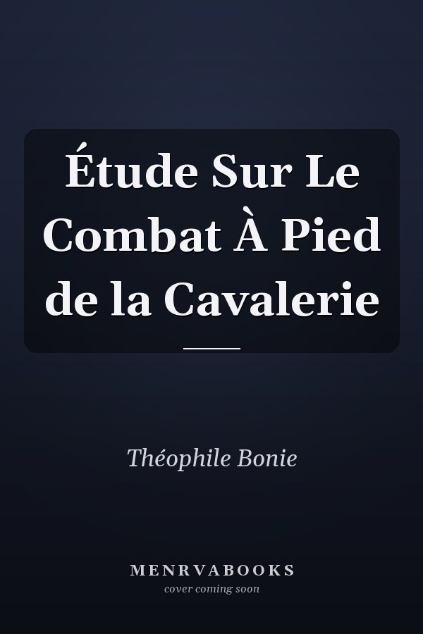 Étude Sur Le Combat À Pied de la Cavalerie