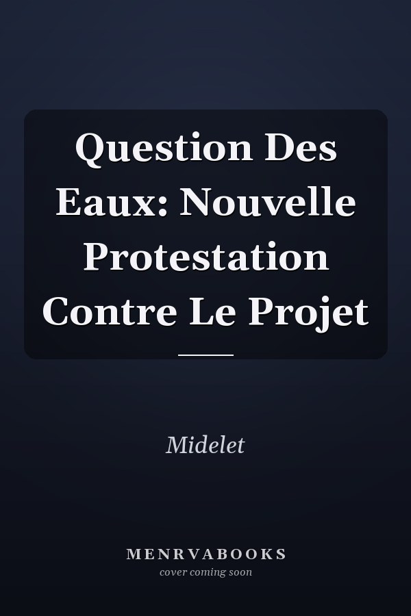 Question Des Eaux: Nouvelle Protestation Contre Le Projet