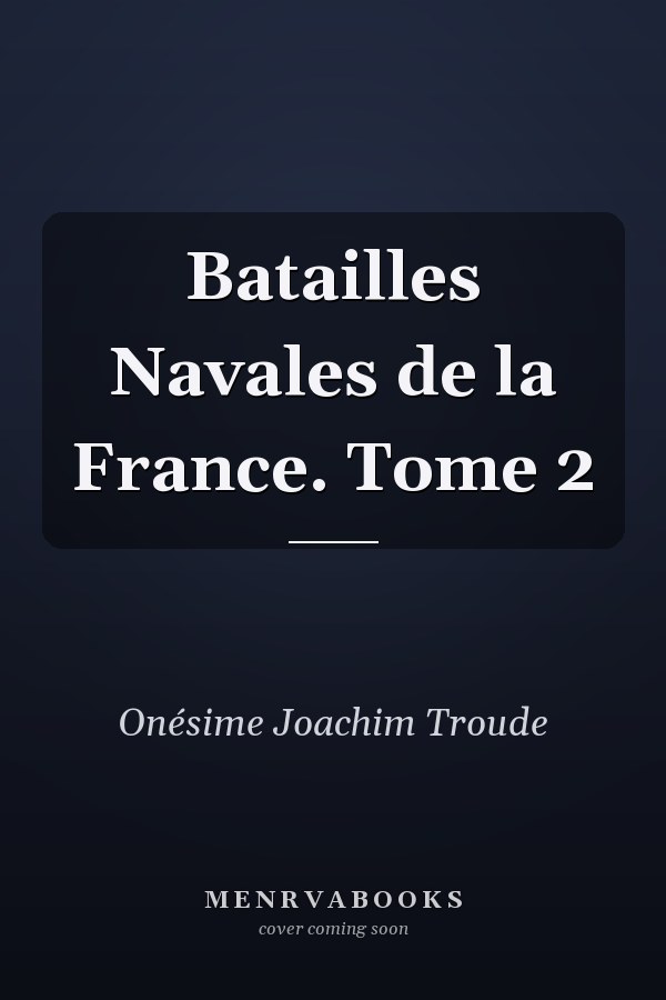 Batailles Navales de la France. Tome 2