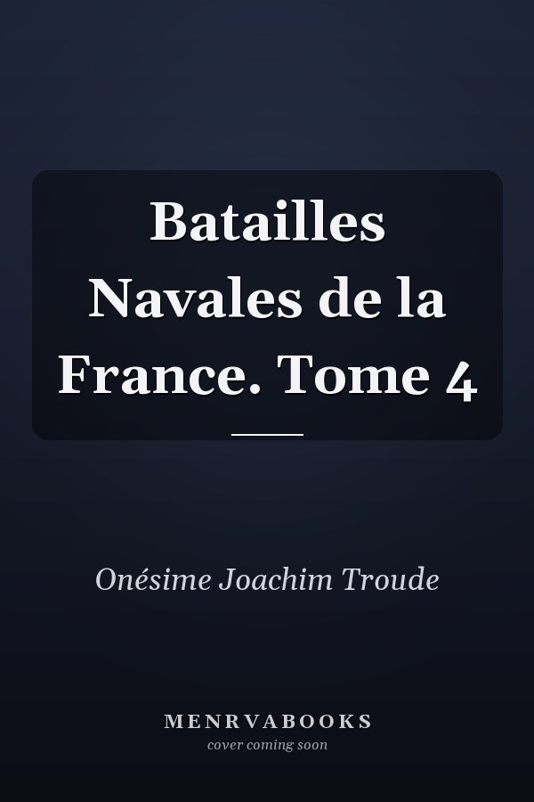 Batailles Navales de la France. Tome 4