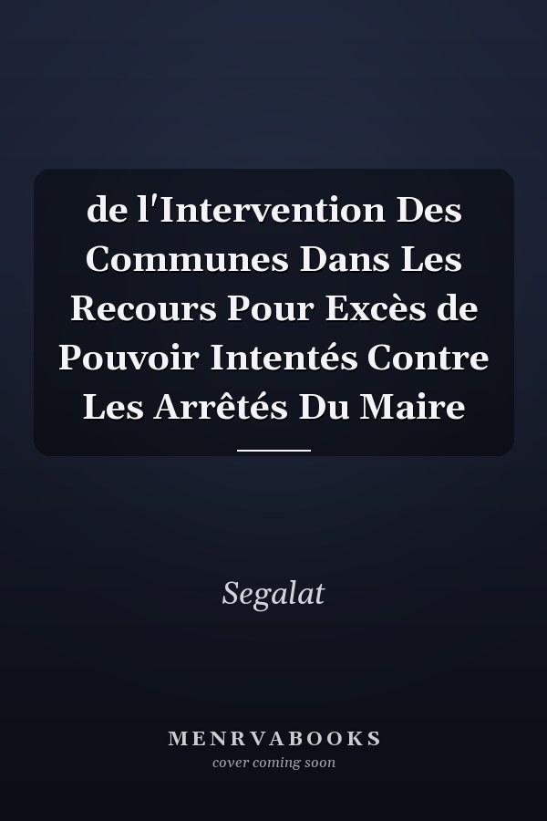 de l'Intervention Des Communes Dans Les Recours Pour Excès de Pouvoir Intentés Contre Les Arrêtés Du Maire