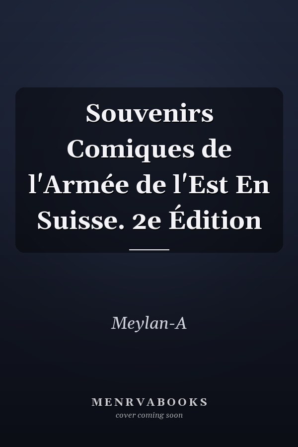 Souvenirs Comiques de l'Armée de l'Est En Suisse. 2e Édition