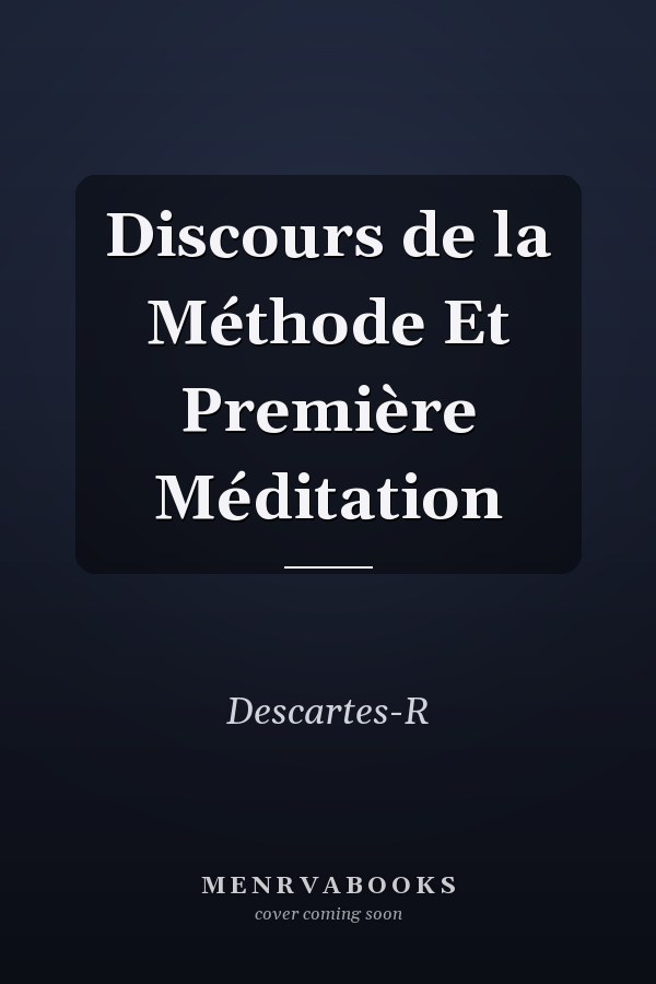 Discours de la Méthode Et Première Méditation