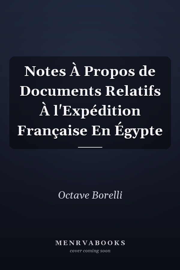 Notes À Propos de Documents Relatifs À l'Expédition Française En Égypte