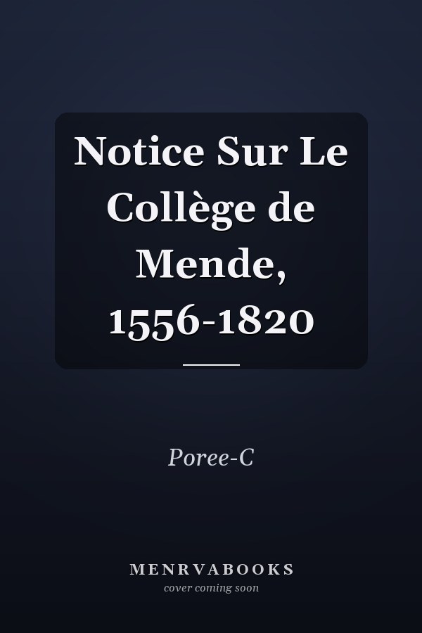 Notice Sur Le Collège de Mende, 1556-1820