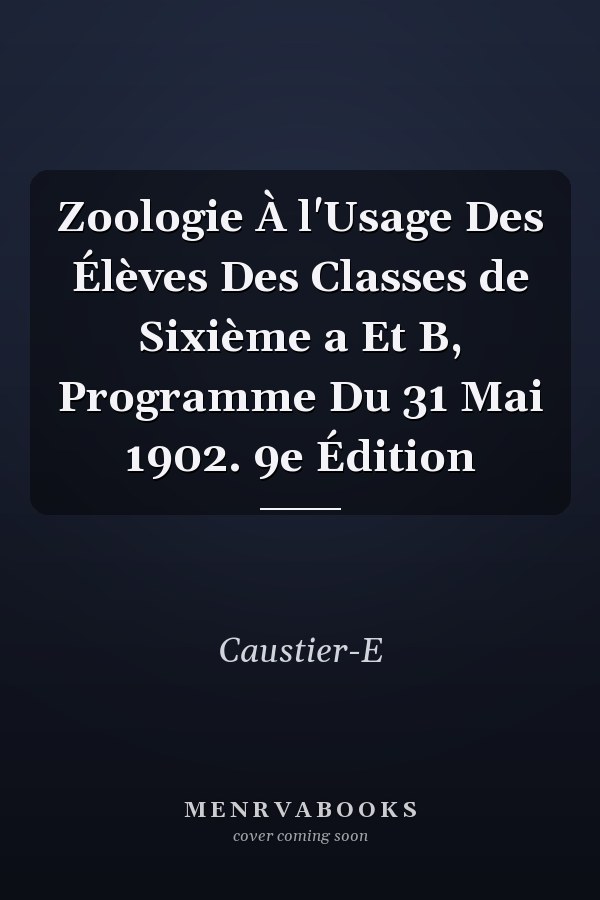 Zoologie À l'Usage Des Élèves Des Classes de Sixième a Et B, Programme Du 31 Mai 1902. 9e Édition