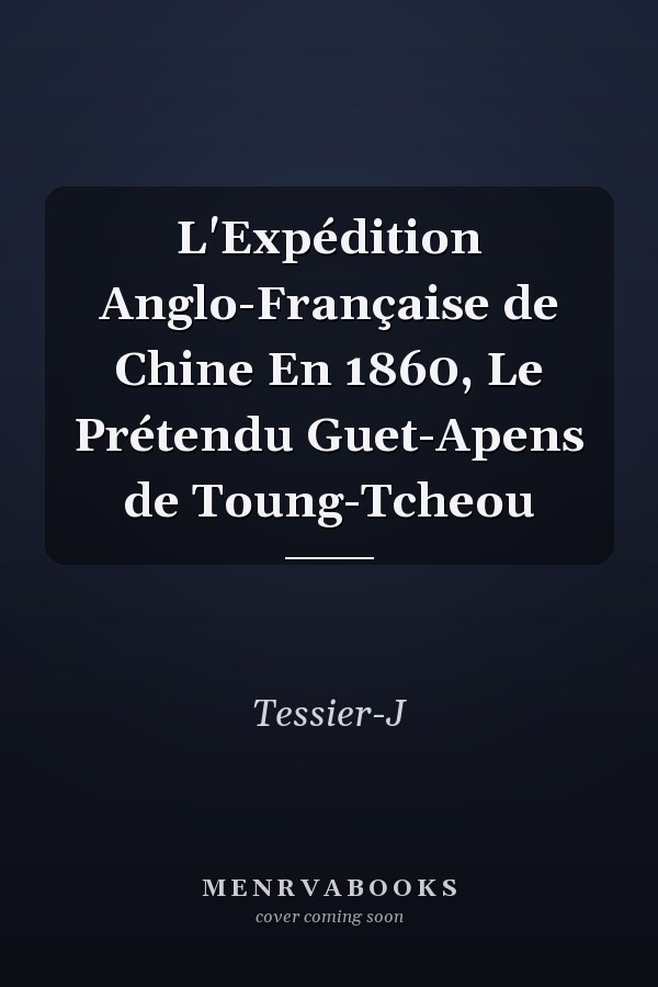 L'Expédition Anglo-Française de Chine En 1860, Le Prétendu Guet-Apens de Toung-Tcheou