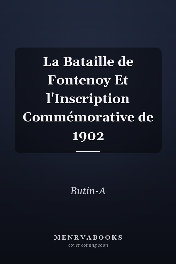 La Bataille de Fontenoy Et l'Inscription Commémorative de 1902