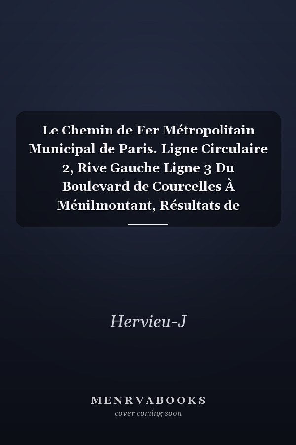 Le Chemin de Fer Métropolitain Municipal de Paris. Ligne Circulaire 2, Rive Gauche Ligne 3 Du Boulevard de Courcelles À Ménilmontant, Résultats de l'Exploitation