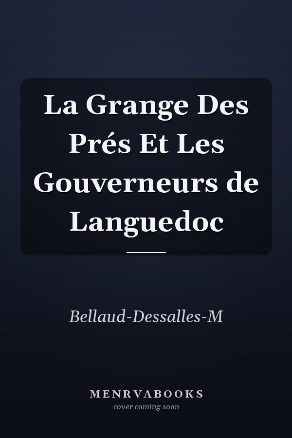 La Grange Des Prés Et Les Gouverneurs de Languedoc