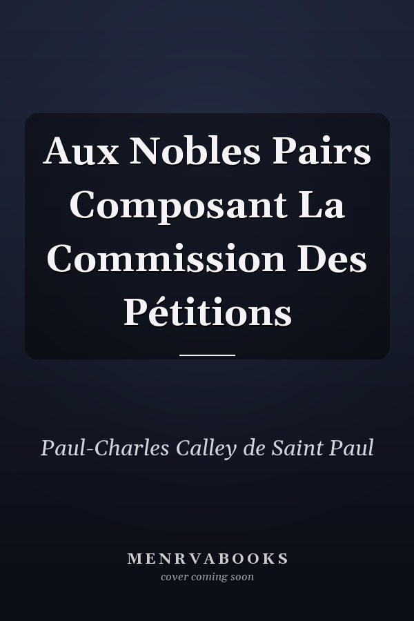Aux Nobles Pairs Composant La Commission Des Pétitions