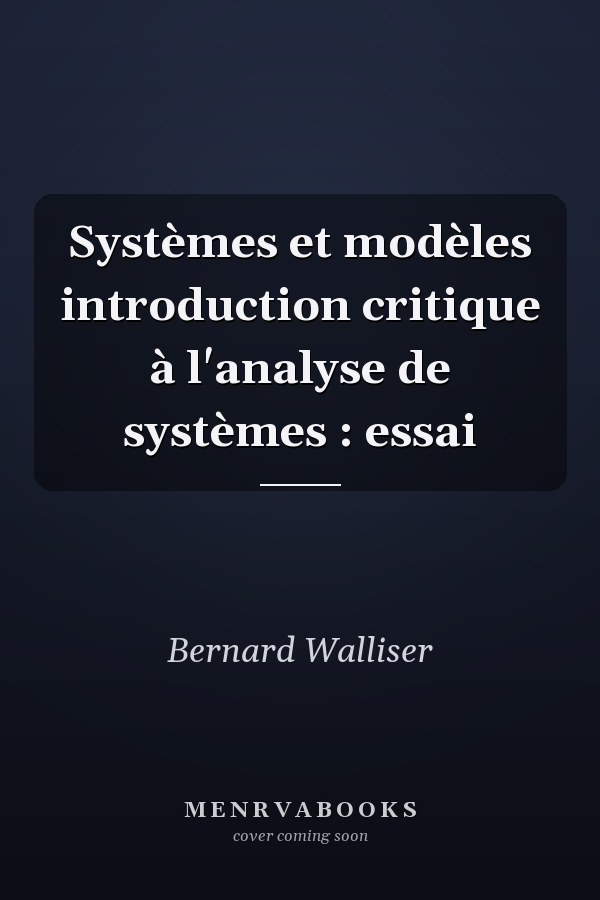 Systèmes et modèles introduction critique à l'analyse de systèmes : essai