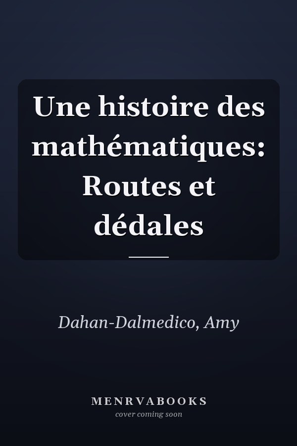 Une histoire des mathématiques: Routes et dédales