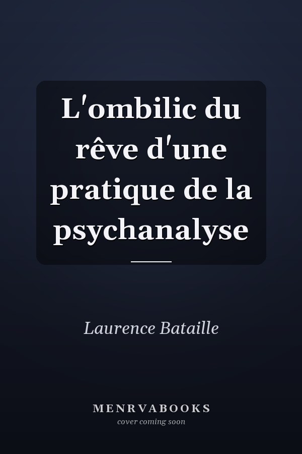 L'ombilic du rêve d'une pratique de la psychanalyse