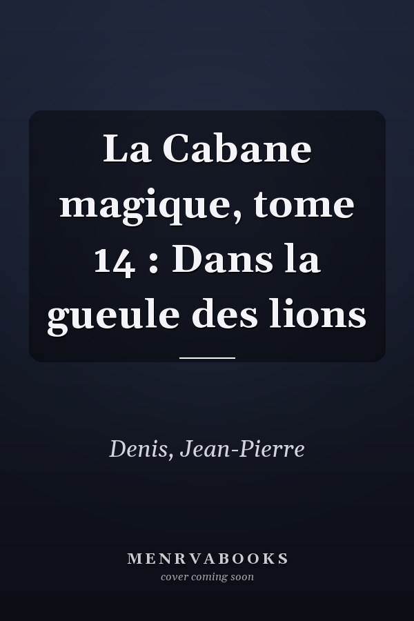 La Cabane magique, tome 14 : Dans la gueule des lions