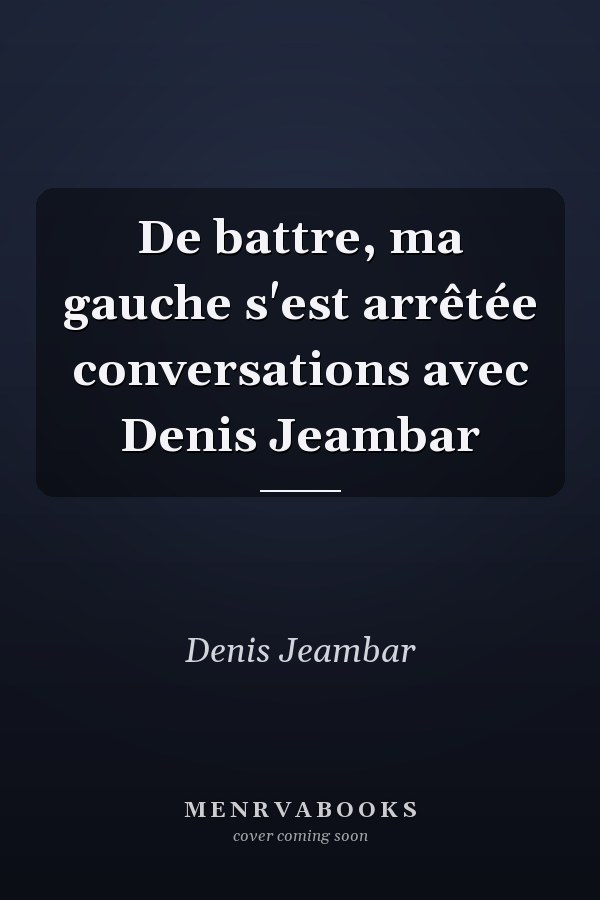 De battre, ma gauche s'est arrêtée conversations avec Denis Jeambar