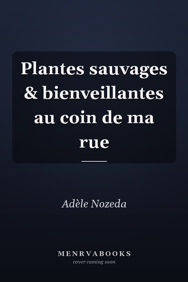 Plantes sauvages & bienveillantes au coin de ma rue