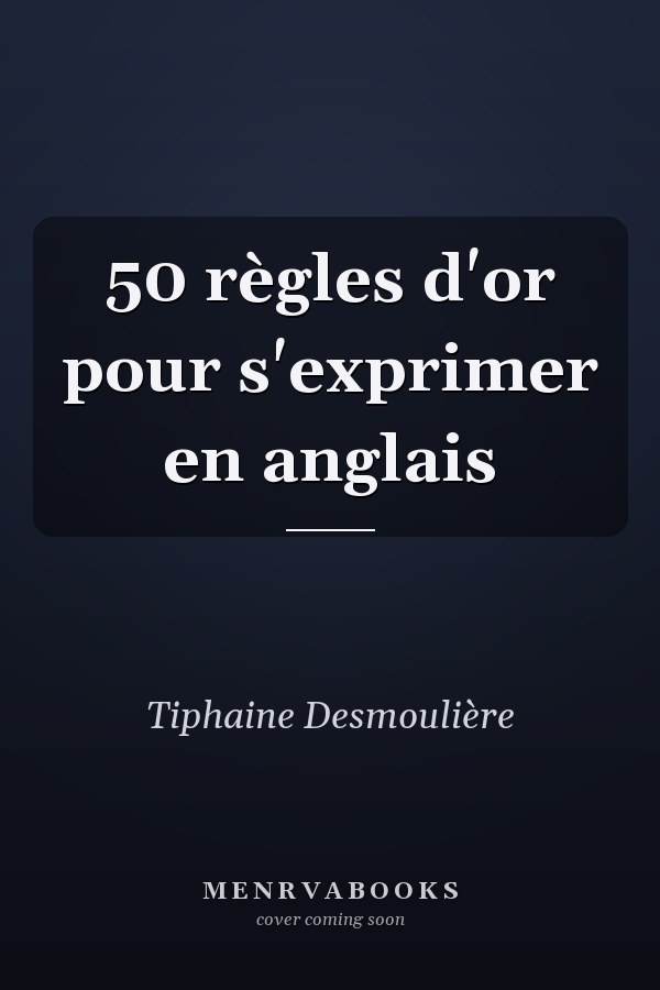 50 règles d'or pour s'exprimer en anglais
