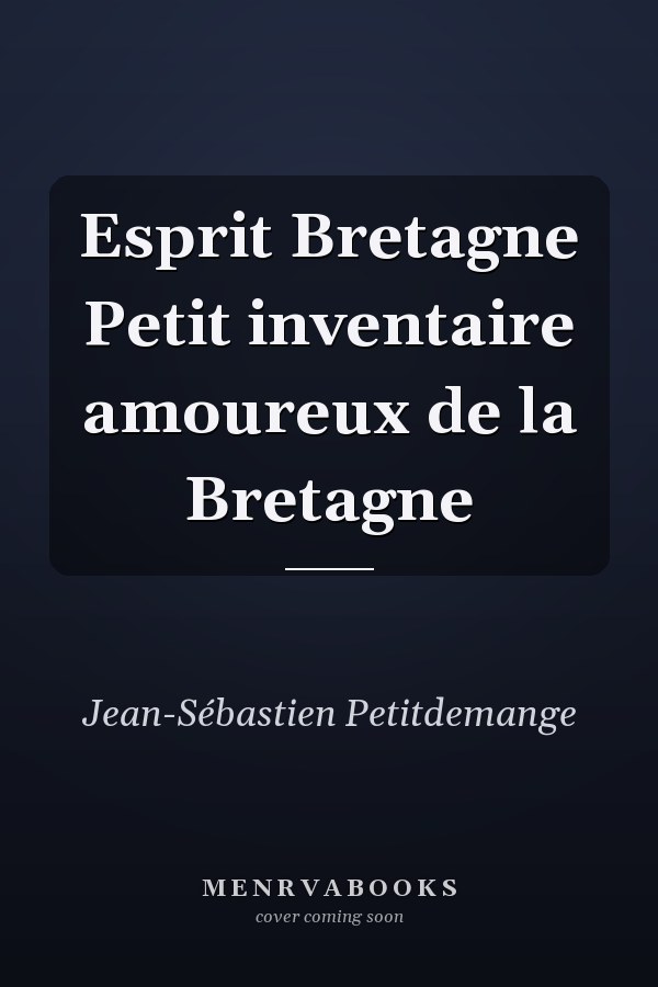 Esprit Bretagne Petit inventaire amoureux de la Bretagne