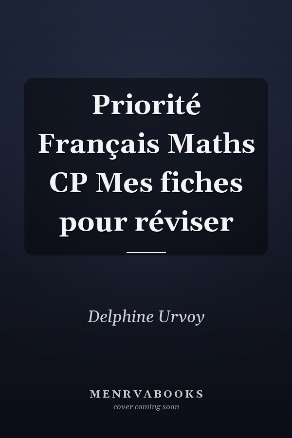 Priorité Français Maths CP Mes fiches pour réviser