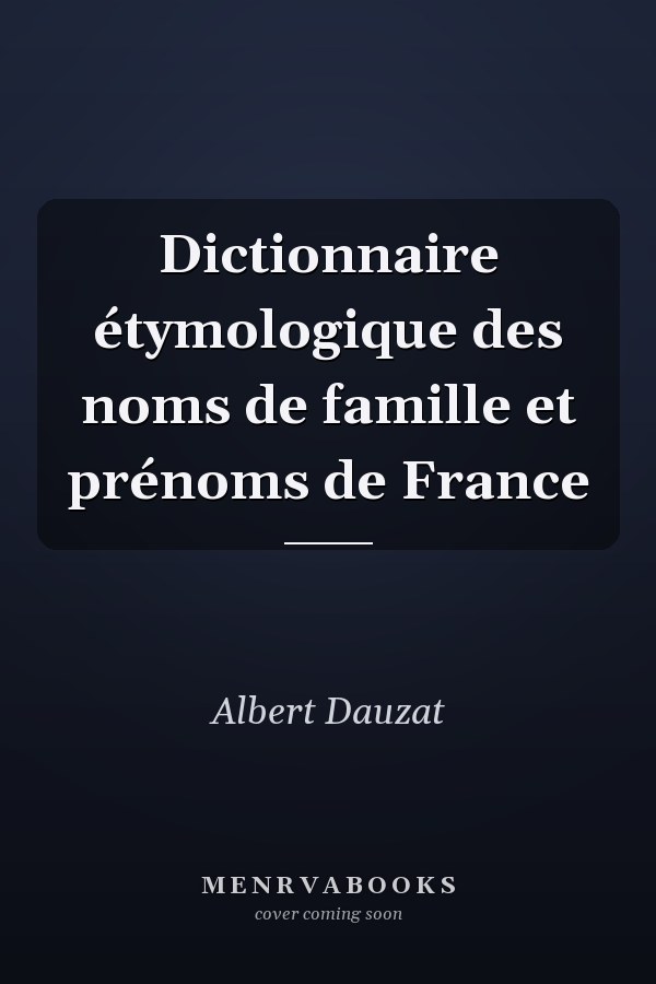 Dictionnaire étymologique des noms de famille et prénoms de France