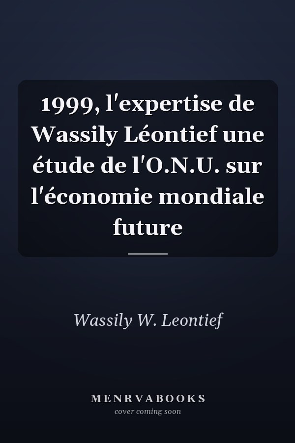 1999, l'expertise de Wassily Léontief une étude de l'O.N.U. sur l'économie mondiale future