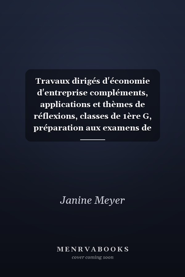 Travaux dirigés d'économie d'entreprise compléments, applications et thèmes de réflexions, classes de 1ère G, préparation aux examens de l'enseignement technique économique..